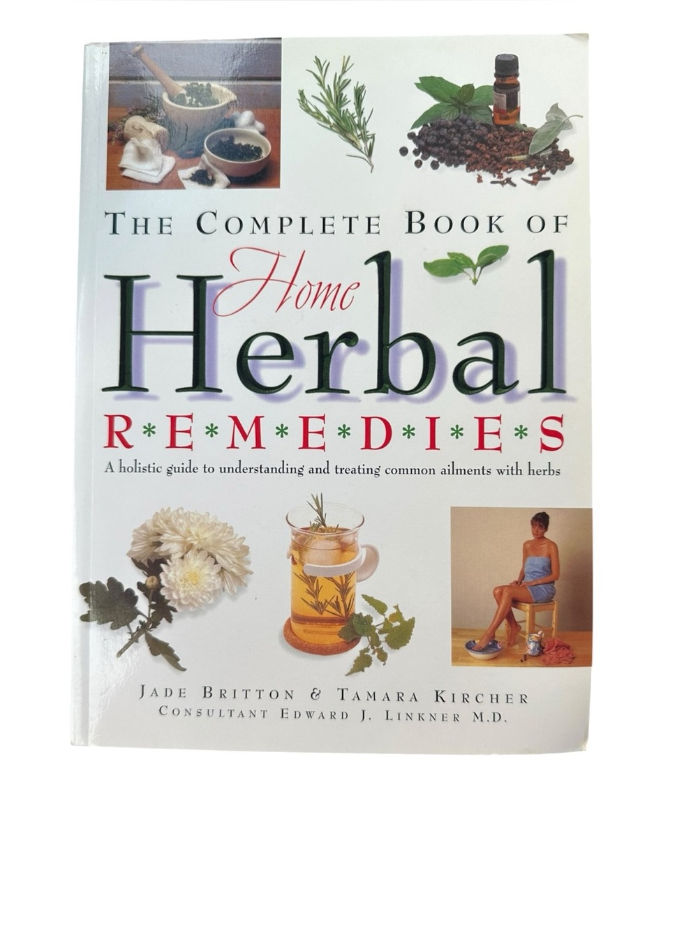 The Complete Book of Home Herbal Remedies Britton Kircher 2008 Holistic Herbs